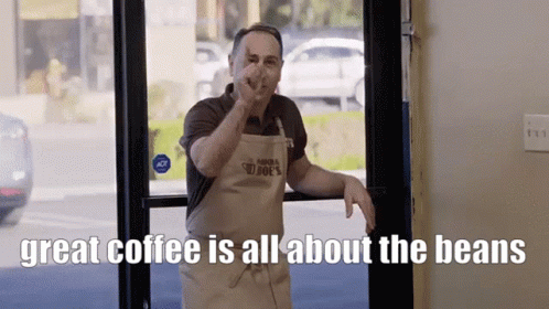 great coffee is all about the beans meme
